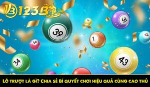 Lô trượt là gì? Chia sẻ Bí quyết chơi hiệu quả cùng cao thủ