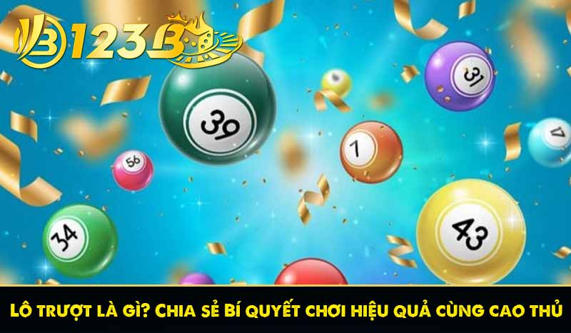 Lô trượt là gì? Chia sẻ Bí quyết chơi hiệu quả cùng cao thủ